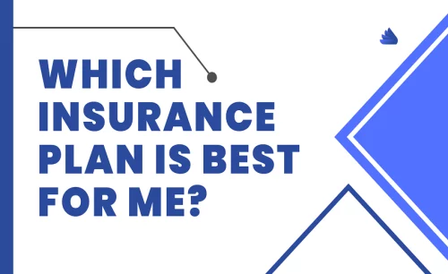 Which Insurance Plan is best for me?