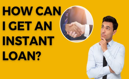 How Can I Get an Instant Loan?