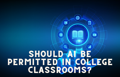 Should AI be permitted in college classrooms?