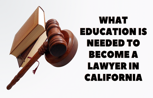 What Education is Needed to Become a Lawyer in California