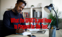 What the GMAT Is and How to Prepare for the Test