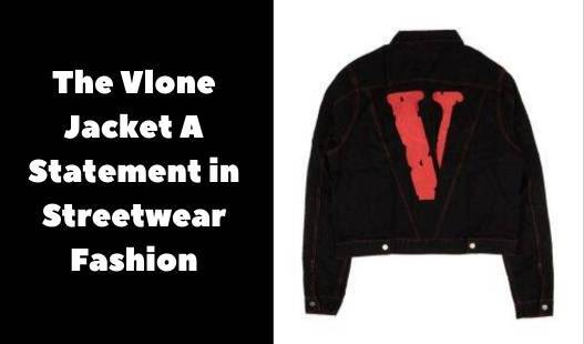 the-vlone-jacket-a-statement-in-streetwear-fashion